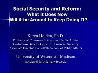 Social Security and Reform: What it Does Now Will it be Around to Keep Doing It?