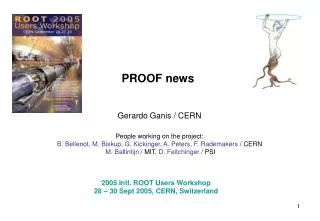 PROOF news Gerardo Ganis / CERN People working on the project: