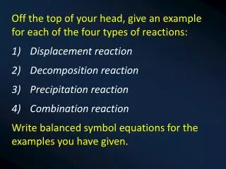 Off the top of your head, give an example for each of the four types of reactions: