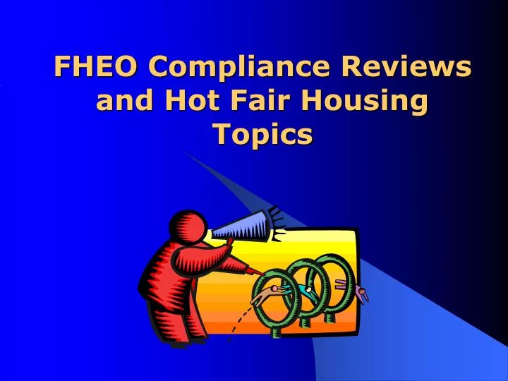 fheo compliance reviews and hot fair housing topics