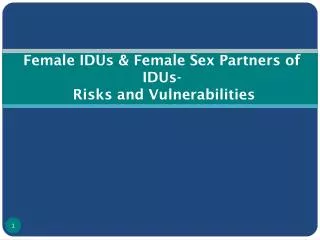 Female IDUs &amp; Female Sex Partners of IDUs- Risks and Vulnerabilities