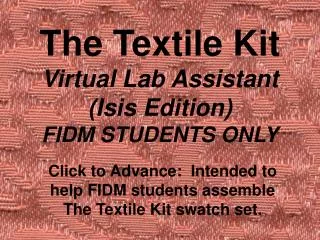 The Textile Kit Virtual Lab Assistant (Isis Edition) FIDM STUDENTS ONLY