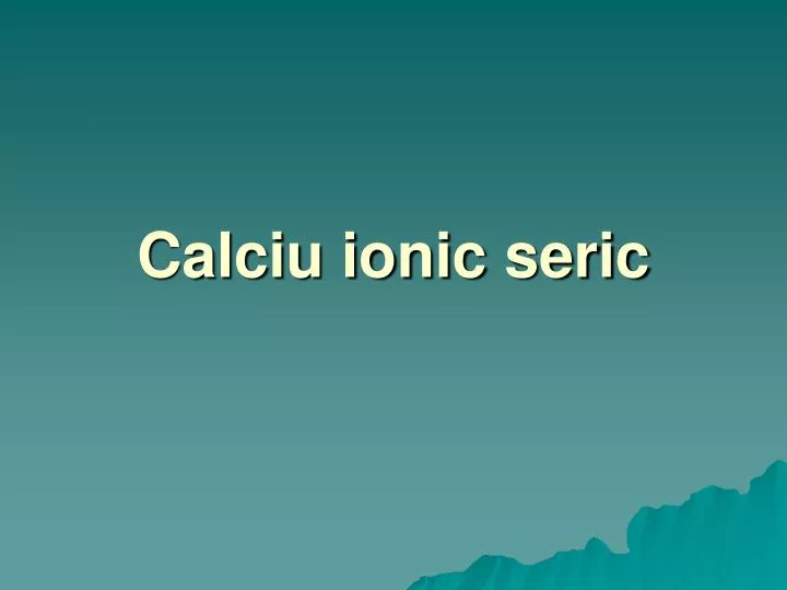 calciu ionic seric