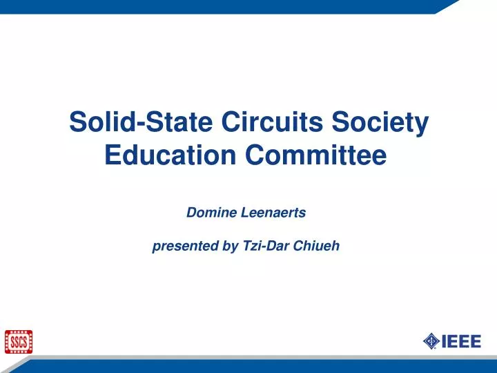 solid state circuits society education committee domine leenaerts presented by tzi dar chiueh