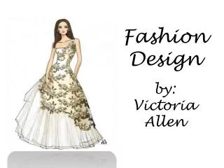 Fashion Design by: Victoria Allen