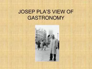 JOSEP PLA’S VIEW OF GASTRONOMY
