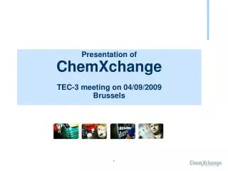 Presentation of ChemXchange TEC-3 meeting on 04/09/2009 Brussels