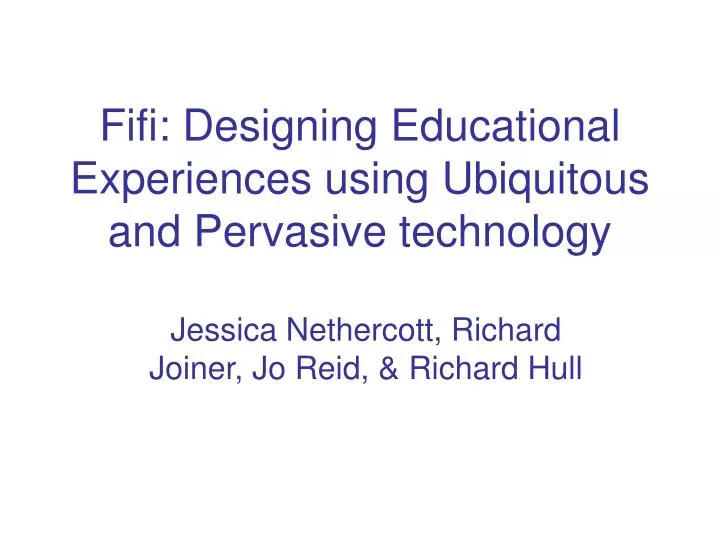 fifi designing educational experiences using ubiquitous and pervasive technology