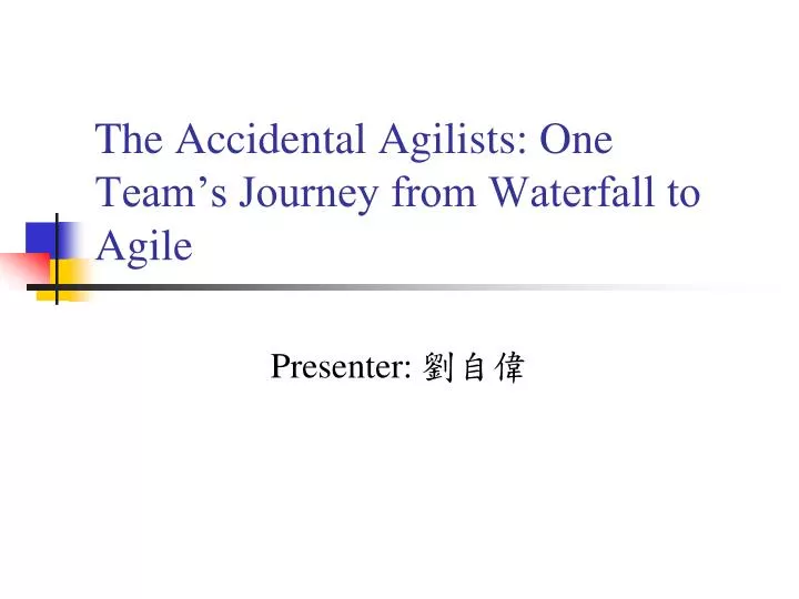 the accidental agilists one team s journey from waterfall to agile