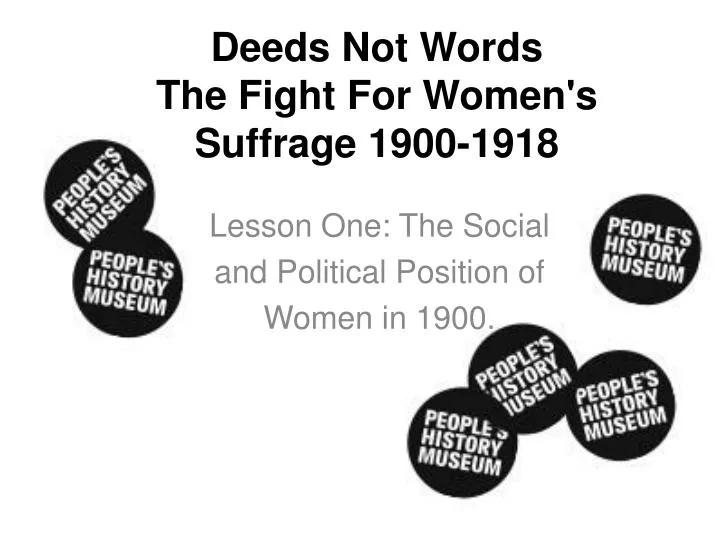 deeds not words the fight for women s suffrage 1900 1918