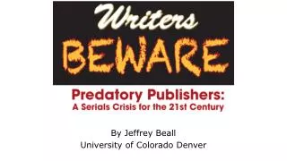 By Jeffrey Beall University of Colorado Denver