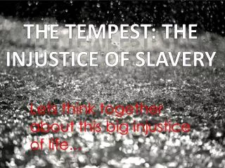 THE TEMPEST: The injustice of slavery