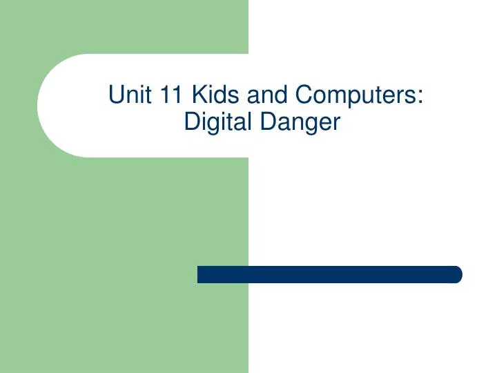 unit 11 kids and computers digital danger