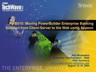 PWB510: Moving PowerBuilder Enterprise Banking Solution from Client-Server to the Web using Appeon