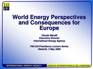 World Energy Perspectives and Consequences for Europe Claude Mandil Executive Director