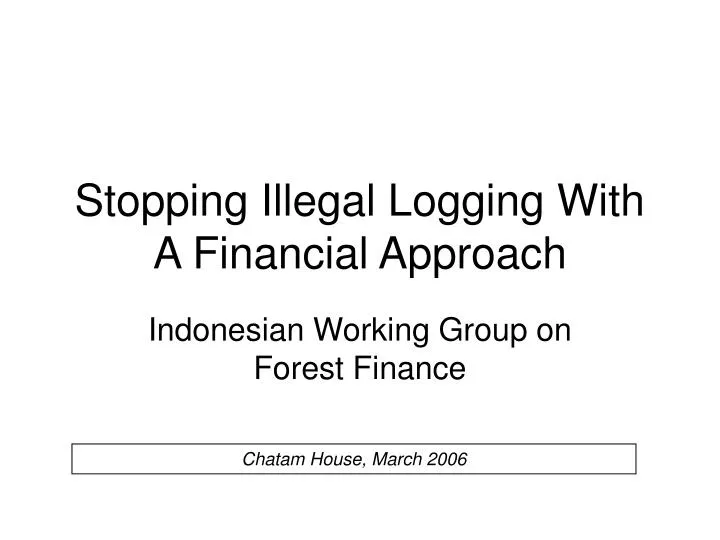 stopping illegal logging with a financial approach