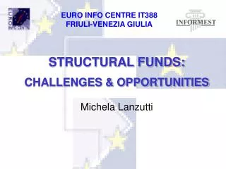 STRUCTURAL FUNDS: CHALLENGES &amp; OPPORTUNITIES Michela Lanzutti