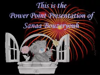 This is the Power Point Presentation of Sanaa Bouzeryouh