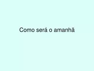 como ser o amanh