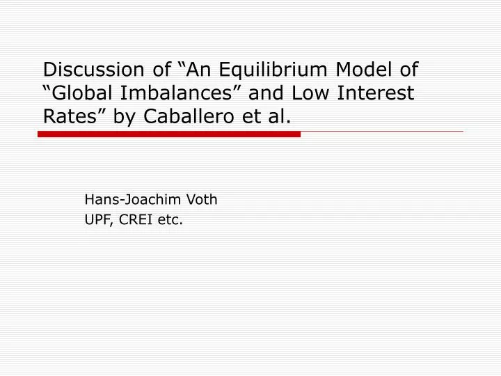 discussion of an equilibrium model of global imbalances and low interest rates by caballero et al