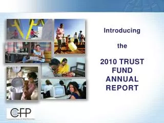 Introducing the 2010 TRUST FUND ANNUAL REPORT