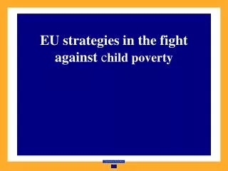 EU strategies in the fight against c hild poverty