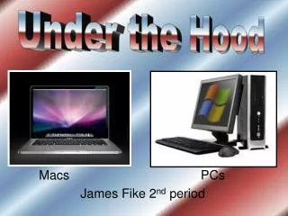 Macs PCs James Fike 2 nd period