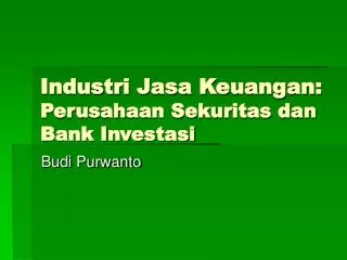 Industri Jasa Keuangan: Perusahaan Sekuritas dan Bank Investasi