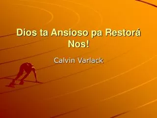 dios ta ansioso pa restor nos