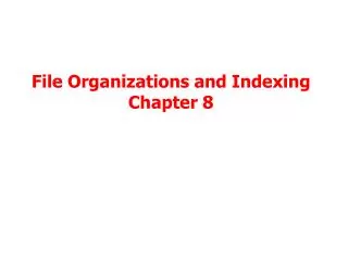 File Organizations and Indexing Chapter 8
