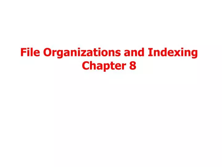 file organizations and indexing chapter 8