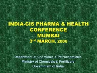 INDIA-CIS PHARMA &amp; HEALTH CONFERENCE MUMBAI 3 rd MARCH , 2006