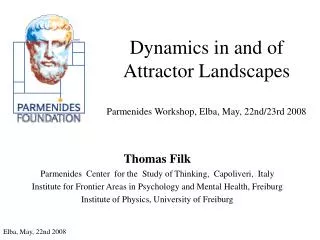Dynamics in and of Attractor Landscapes Parmenides Workshop, Elba, May, 22nd/23rd 2008