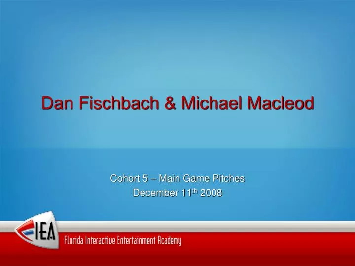 dan fischbach michael macleod cohort 5 main game pitches december 11 th 2008