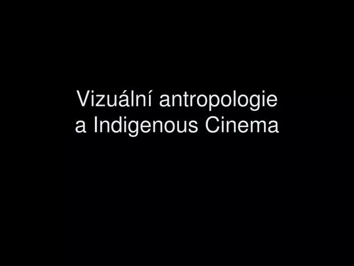 vizu ln antropologie a indigenous cinema