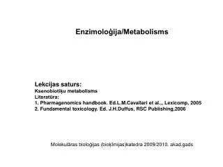 Enzimoloģija/Metabolisms Lekcijas saturs: Ksenobiotiķu metabolisms Literatūra: