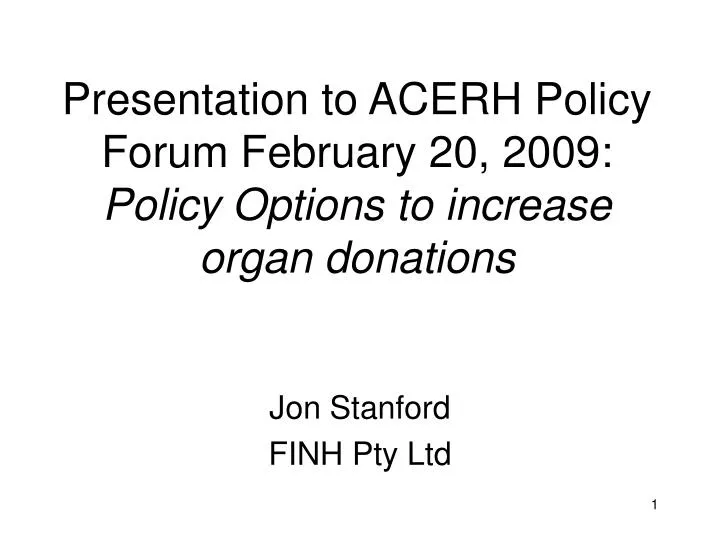 presentation to acerh policy forum february 20 2009 policy options to increase organ donations