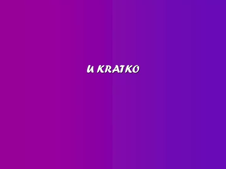 u kratko