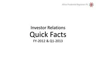 Investor Relations Quick Facts FY-2012 &amp; Q1-2013