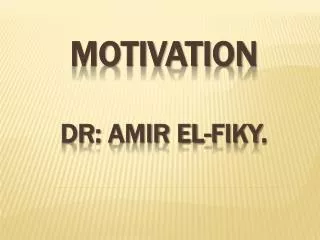 Motivation DR: Amir El- fiky .