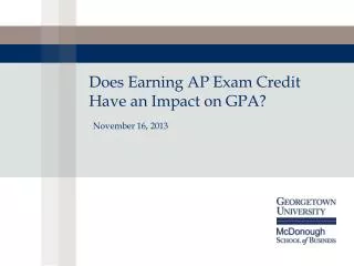 Does Earning AP Exam Credit Have an Impact on GPA? November 16, 2013