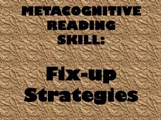 METACOGNITIVE READING SKILL: Fix-up Strategies