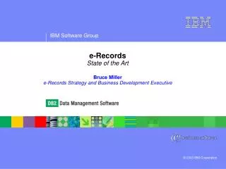 e-Records State of the Art Bruce Miller e-Records Strategy and Business Development Executive