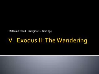 V. Exodus II: The Wandering