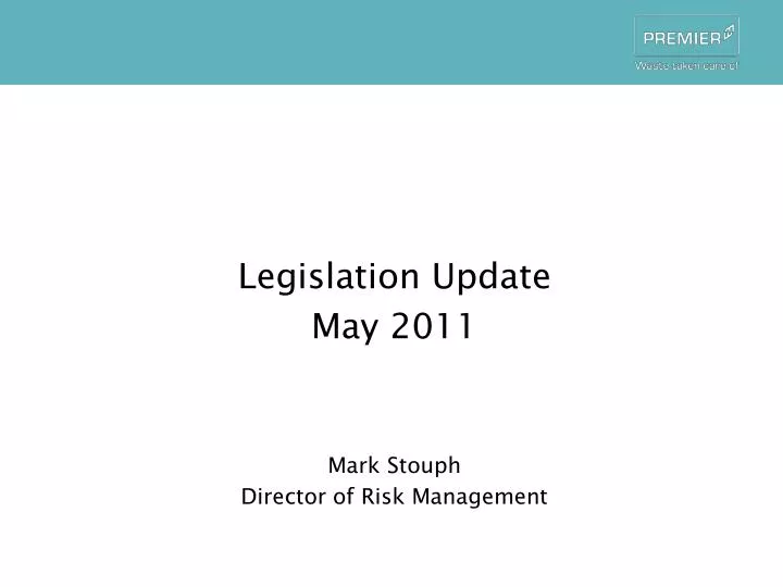 legislation update may 2011 mark stouph director of risk management