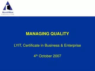 MANAGING QUALITY LYIT, Certificate in Business &amp; Enterprise 4 th October 2007