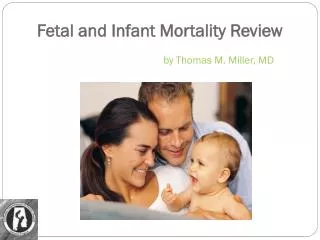 Fetal and Infant Mortality Review by Thomas M. Miller, MD