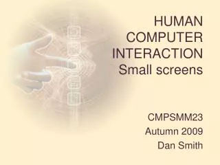 HUMAN COMPUTER INTERACTION Small screens