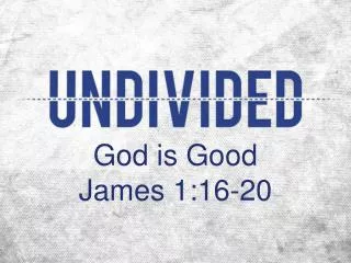 God is Good James 1:16-20