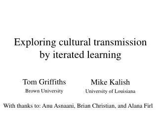 Exploring cultural transmission by iterated learning